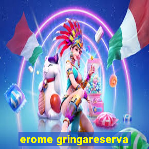 erome gringareserva